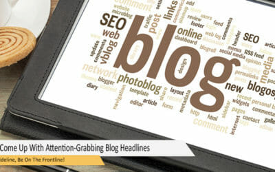 How To Come Up With Attention-Grabbing Blog Headlines
