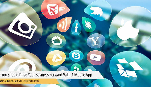 Why You Should Drive Your Business Forward With A Mobile App