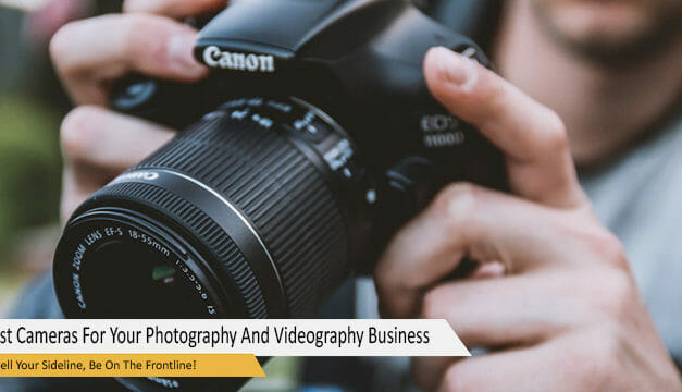 Experts’ Top Picks: 5 Best Cameras For Your Photography And Videography Business