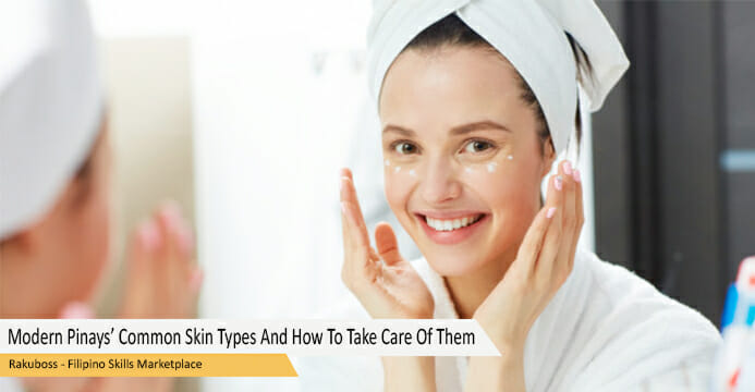 Modern Pinays’ Common Skin Types And How To Take Care Of Them 