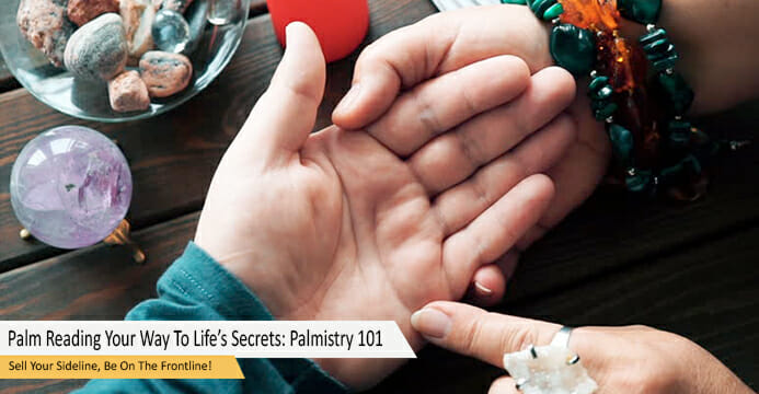 Palm Reading Your Way To Life’s Secrets: Palmistry 101